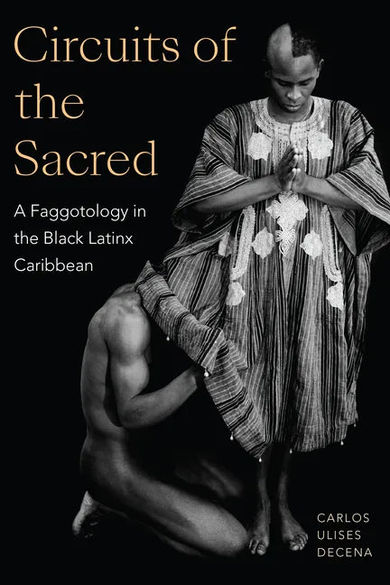 Circuits of the Sacred: A Faggotology in the Black Latinx Caribbean - Hardcover