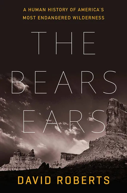 The Bears Ears: A Human History of America's Most Endangered Wilderness - Hardcover