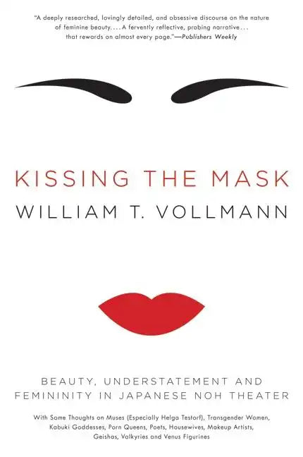 Kissing the Mask: Beauty, Understatement and Femininity in Japanese Noh Theater - Paperback