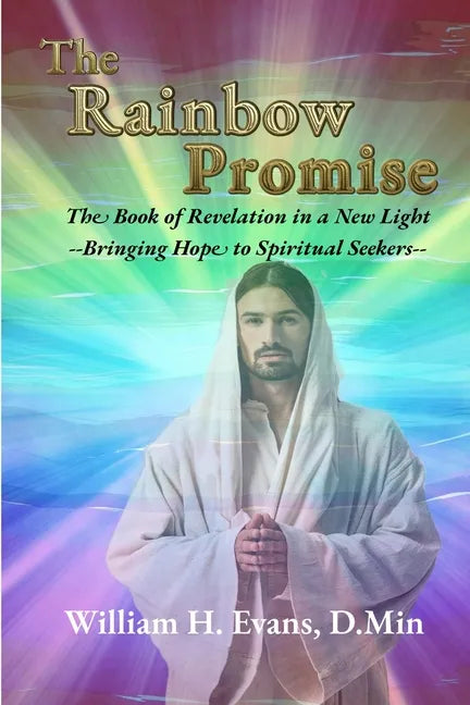 The Rainbow Promise: The Book of Revelation in a New Light - Paperback