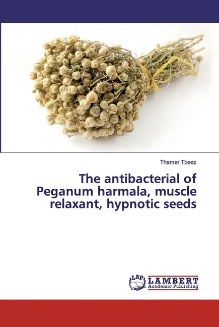 The antibacterial of Peganum harmala, muscle relaxant, hypnotic seeds - Paperback