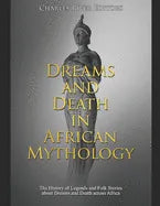 Dreams and Death in African Mythology: The History of Legends and Folk Stories about Dreams and Death across Africa - Paperback