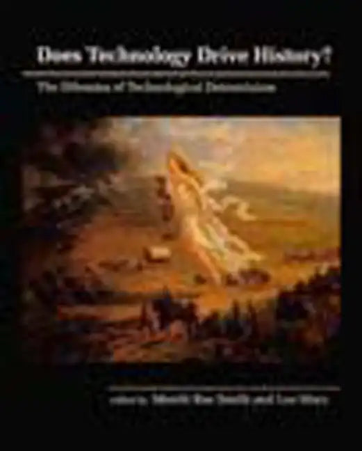 Does Technology Drive History?: The Dilemma of Technological Determinism - Paperback