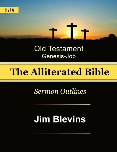 The Alliterated Bible - KJV - Old Testament - Genesis-Job: Sermon Outlines - Paperback