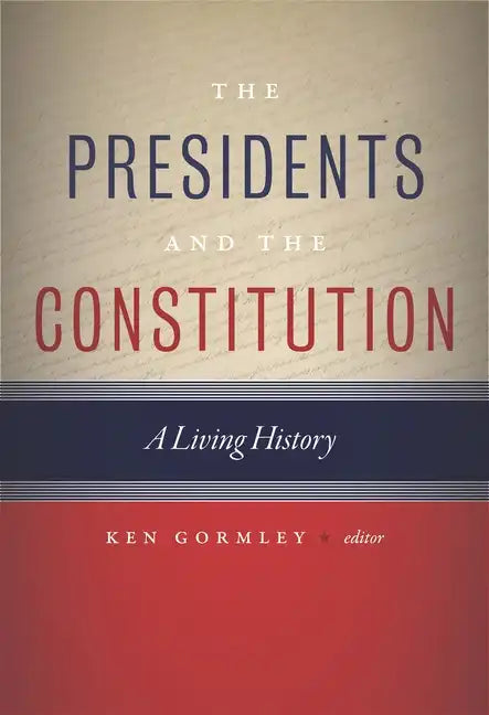 The Presidents and the Constitution: A Living History - Hardcover