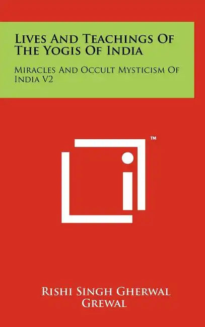 Lives And Teachings Of The Yogis Of India: Miracles And Occult Mysticism Of India V2 - Hardcover
