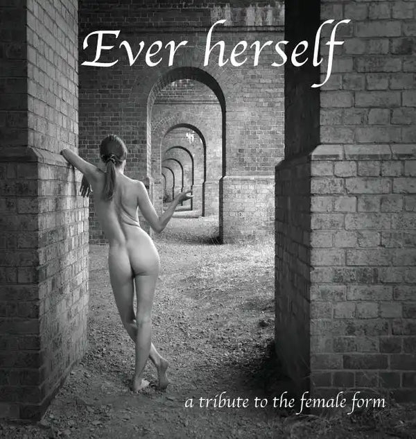 Ever herself: a tribute to the female form - Hardcover