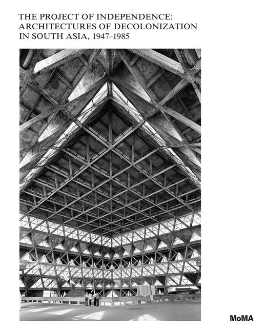 The Project of Independence: Architectures of Decolonization in South Asia, 1947-1985 - Hardcover