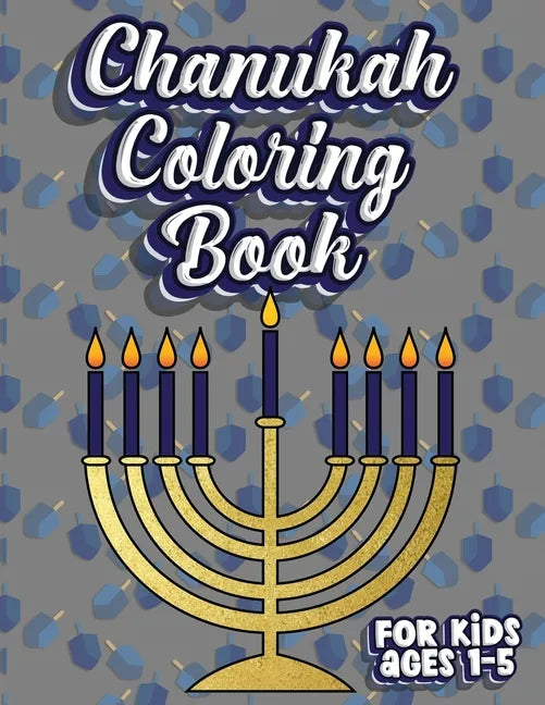 Chanukah Coloring Book For Kids Ages 1-5: Jewish Holiday Activity Color Workbook for Toddlers & Kids Ages 1-5; 100 pages featuring Letters Numbers Sha - Paperback