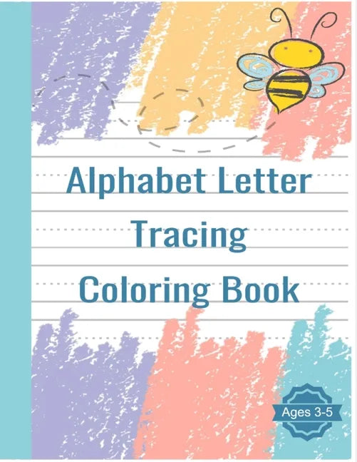 Alphabet Letter Tracing Coloring Book: Handwriting Practice Workbook For Pre K, Kindergarten and Kids Ages 3-5 - Paperback