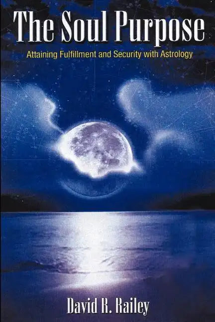 The Soul Purpose: Attaining Fulfillment and Security with Astrology - Paperback