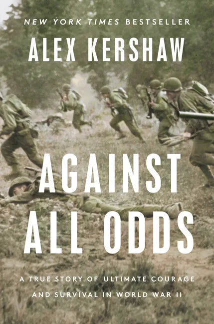 Against All Odds: A True Story of Ultimate Courage and Survival in World War II - Hardcover
