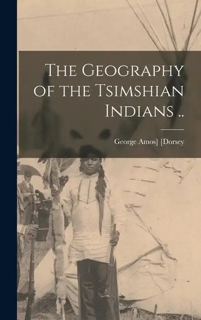 The Geography of the Tsimshian Indians .. - Hardcover