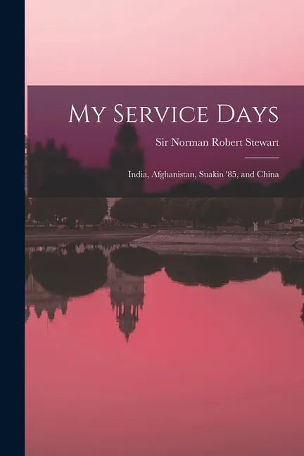 My Service Days: India, Afghanistan, Suakin '85, and China - Paperback