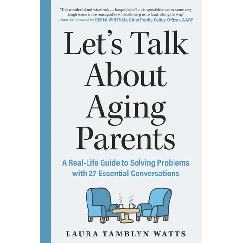 Let's Talk about Aging Parents: A Real-Life Guide to Solving Problems with 27 Essential Conversations - Paperback