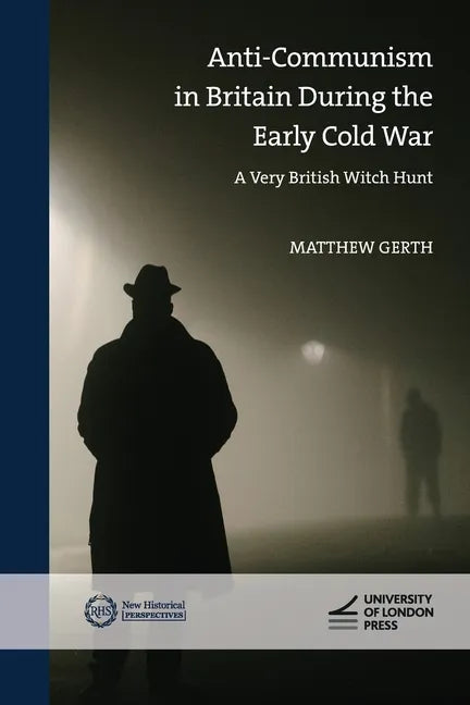 Anti-Communism in Britain During the Early Cold War: A Very British Witch Hunt - Paperback