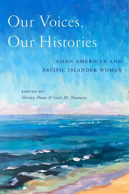 Our Voices, Our Histories: Asian American and Pacific Islander Women - Paperback