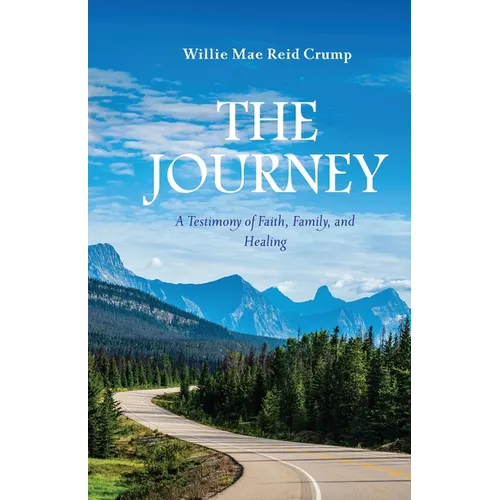 The Journey: A Testimony of Faith, Family, and Healing - Paperback