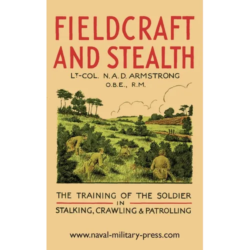 Fieldcraft and Stealth: The Training of the Soldier in Stalking, Crawling, Patrolling - Paperback