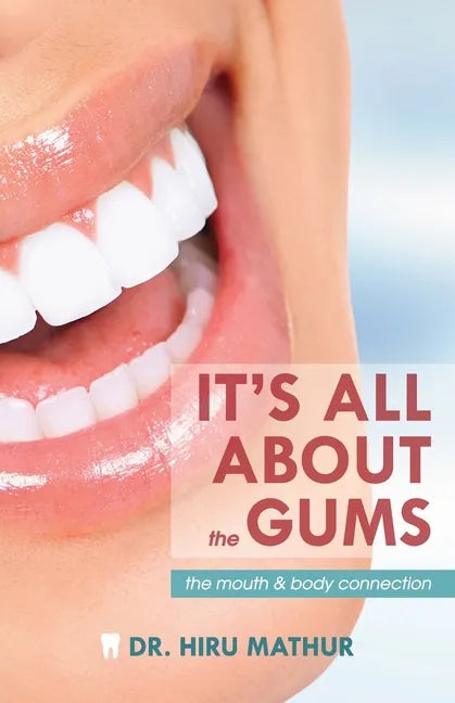 It's All About the Gums: The Mouth & Body Connection - Paperback