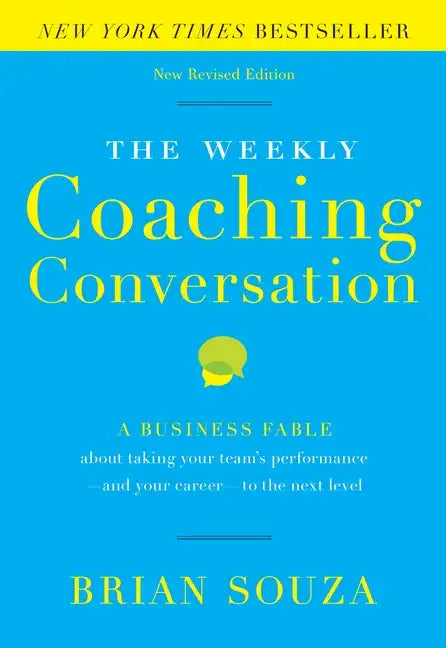 The Weekly Coaching Conversation: A Business Fable about Taking Your Team's Performance-And Your Career-To the Next Level - Hardcover