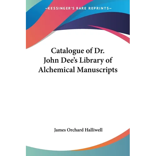 Catalogue of Dr. John Dee's Library of Alchemical Manuscripts - Paperback