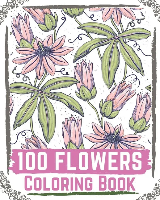 100 Flowers Coloring Book: flowers coloring books for adults relaxation, flower coloring book easy - Paperback