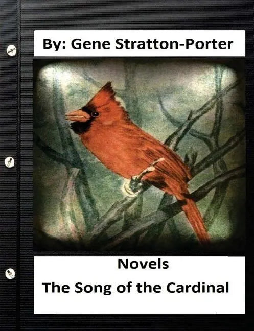 The Song of the Cardinal.NOVEL By: Gene Stratton Porter (Original Version) - Paperback