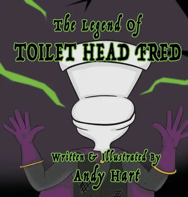 The Legend of Toilet Head Fred - Hardcover
