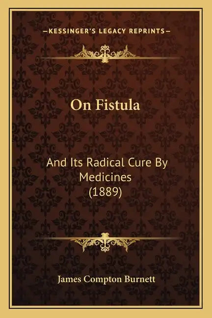 On Fistula: And Its Radical Cure By Medicines (1889) - Paperback