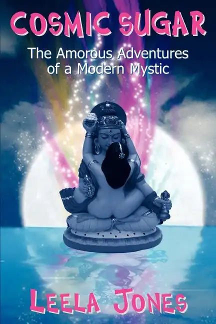 Cosmic Sugar: The Amorous Adventures of a Modern Mystic - Paperback