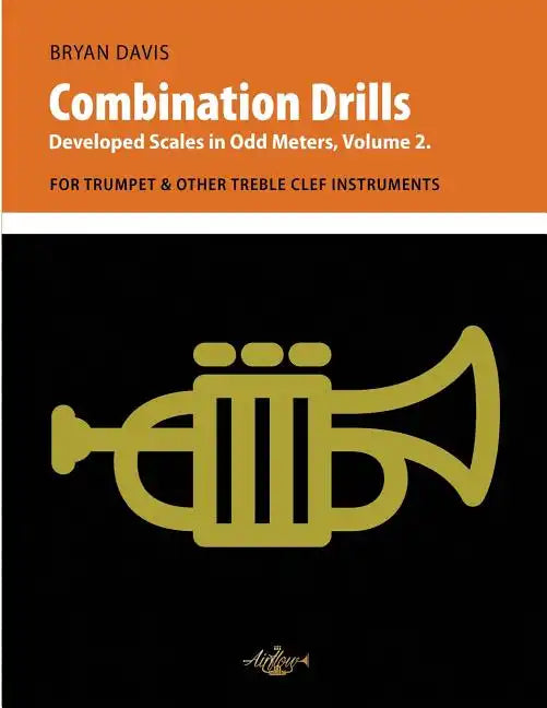 Combination Drills: Developed Scales in Odd Meters, Volume 2. For Trumpet & Other Treble Clef Instruments - Paperback