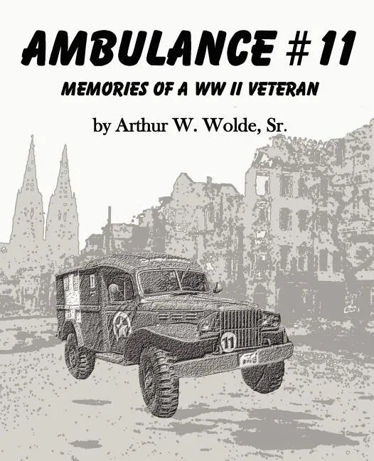Ambulance #11 -- Memories of a WW II Veteran - Paperback