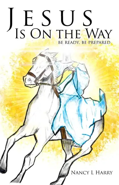Jesus Is on the Way: Be Ready, Be Prepared - Paperback