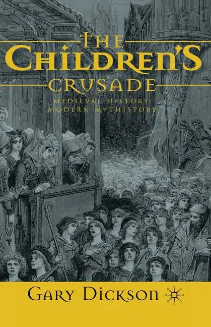 The Children's Crusade: Medieval History, Modern Mythistory - Paperback