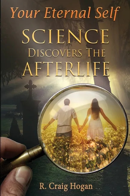 Your Eternal Self: Science Discovers the Afterlife - Paperback