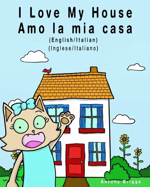 I Love my House - Amo la mia casa: English / Italian - Inglese / Italiano - Dual Language - Paperback