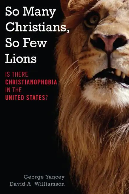 So Many Christians, So Few Lions: Is There Christianophobia in the United States? - Hardcover