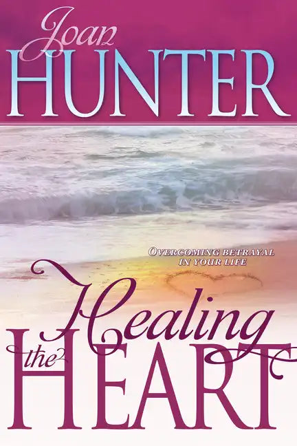 Healing the Heart: Overcoming Betrayal in Your Life - Paperback