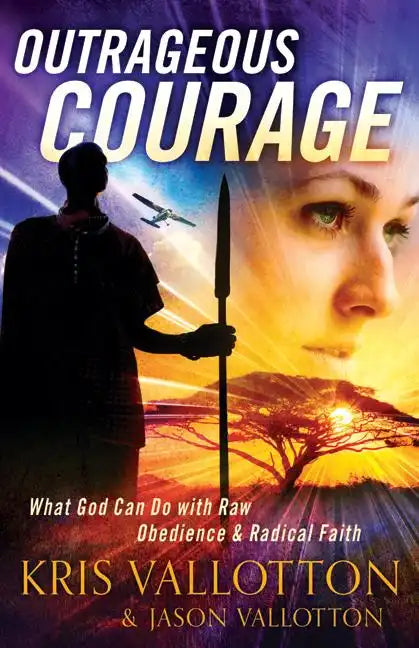 Outrageous Courage: What God Can Do with Raw Obedience and Radical Faith - Paperback