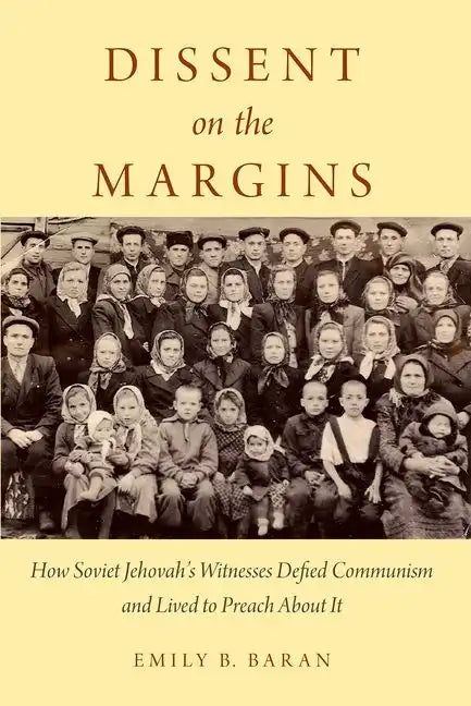 Dissent on the Margins: How Soviet Jehovah's Witnesses Defied Communism and Lived to Preach about It - Paperback