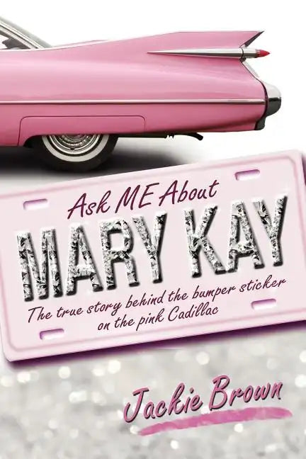 Ask ME About MARY KAY: The true story behind the bumper sticker on the pink Cadillac - Paperback