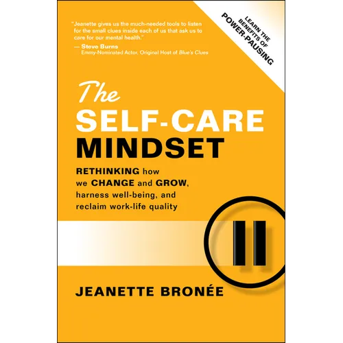 The Self-Care Mindset: Rethinking How We Change and Grow, Harness Well-Being, and Reclaim Work-Life Quality - Paperback