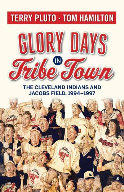 Glory Days in Tribe Town: The Cleveland Indians and Jacobs Field 1994-1997 - Paperback