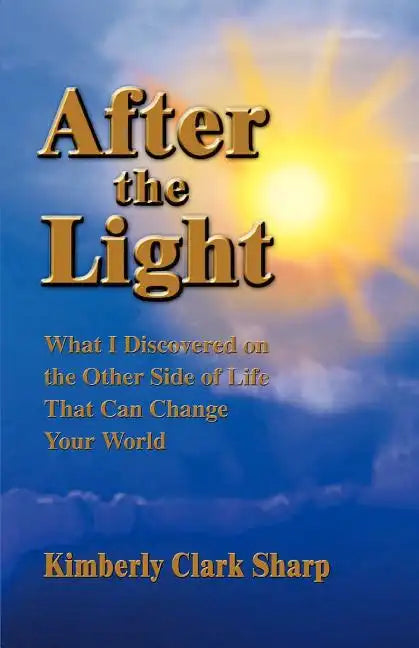 After the Light: What I Discovered on the Other Side of Life That Can Change Your World - Paperback