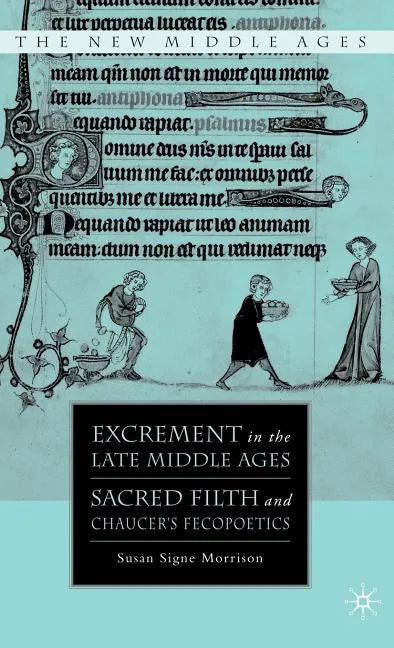 Excrement in the Late Middle Ages: Sacred Filth and Chaucer's Fecopoetics - Hardcover