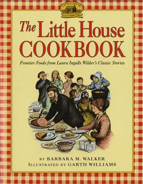 The Little House Cookbook: Frontier Foods from Laura Ingalls Wilder's Classic Stories - Paperback