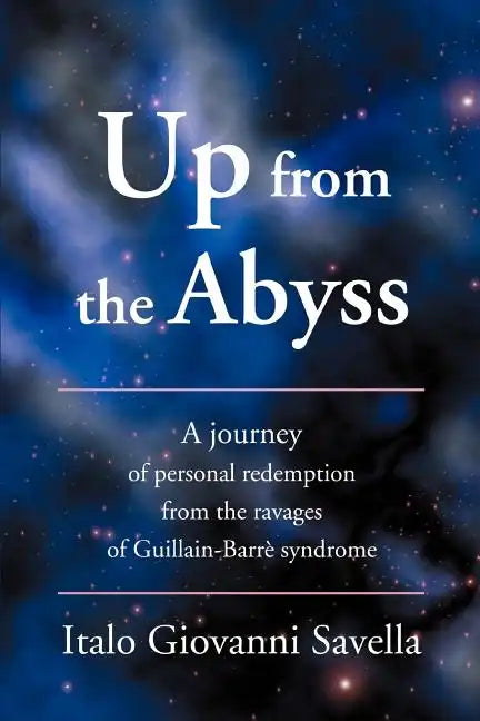 Up from the Abyss: A Journey of Personal Redemption from the Ravages of Guillain-Barre Syndrome - Paperback
