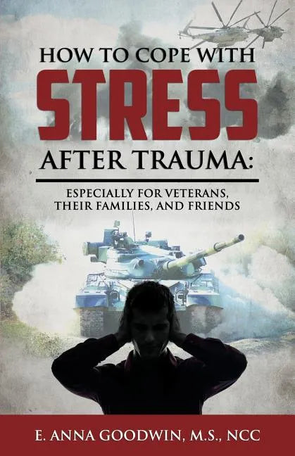 How to Cope with Stress After Trauma: Especially for Veterans, Their Families and Friends - Paperback