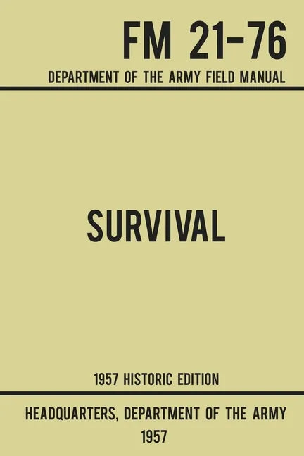 Survival - Army FM 21-76 (1957 Historic Edition): Department Of The Army Field Manual - Paperback